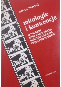 Mitologie i konwencje  O polskim kinie fabularnym dwudziestolecia międzywojennego