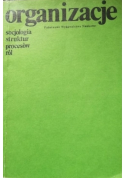 Organizacje, socjologia struktur procesów ról