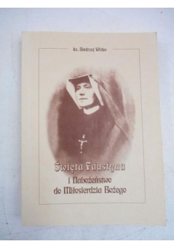 Święta Faustyna i Nabożeństwo do Miłosierdzia Bożego