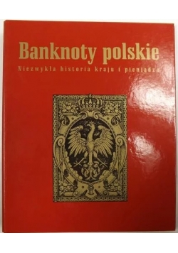 Banknoty polskie Niezwykła historia kraju i pieniądza