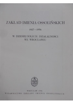 Zakład Imienia Ossolińskich 1827-1956. W dziesięciolecie działalności we Wrocławiu