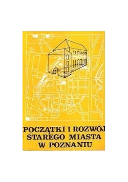 Początki i rozwój starego miasta w Poznaniu