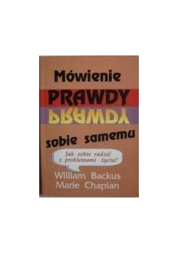 Mówienie prawdy sobie samemu. Jak sobie radzić z problemami życia ?