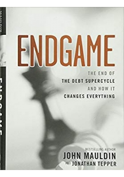 Endgame The End of the Debt Supercycle and How It Changes Everything