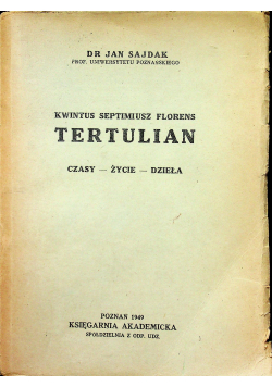 Kwintus Seprimiusz Florens Tertulian Czasy Życie Dzieła 1949r