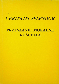 Veritatis Splendor Przesłanie moralne Kościoła