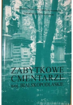 Zabytkowe cmentarze i mogiły w Polsce Wojwództwo Bialskopodlaskie