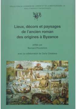 Lieux, decors et paysages de l'ancien roman des origines a Byzance
