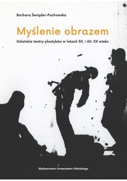 Myślenie obrazem. Gdańskie teatry plastyków w latach 50. i 60. XX wieku