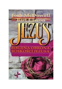 Jezus. Biblijna obrona boskości Jezusa