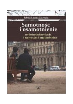 Samotność i osamotnienie w doświadczeniach i narracjach małżeńskich