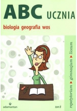 ABC Ucznia. Tom B: biologia, geografia, nowa