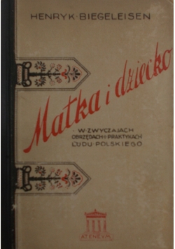 Matka i dziecko w obrzędach, wierzeniach i zwyczajach ludu polskiego, 1927 r.