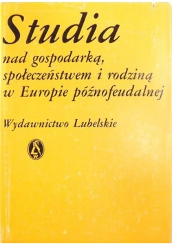 Studia nad gospodarką społeczeństwem i rodziną w Europie późnofeudalnej