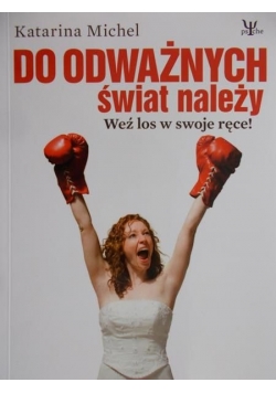 Do odważnych świat należy Weź los w swoje ręce