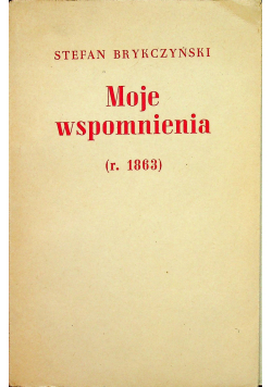 Moje wspomnienia rok 1863