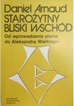 Starożytny Bliski Wschód. Od wprowadzenia pisma do Aleksandra Wielkiego