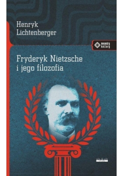 Fryderyk Nietzsche i jego filozofia