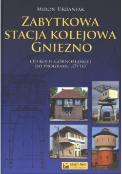 Zabytkowa stacja kolejowa Gniezno