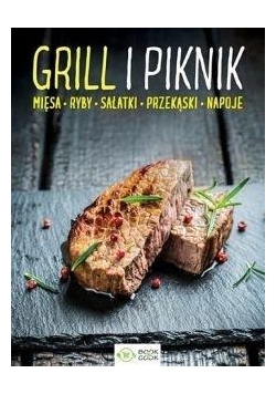 Grill i piknik. Mięsa, ryby, sałatki, przekąski...