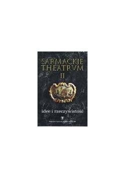 Sarmackie Theatrum II. Idee i rzeczywistość