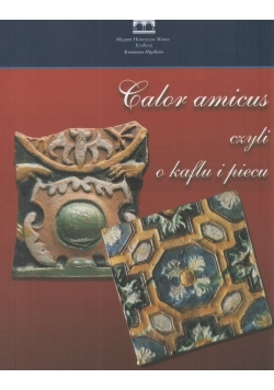 Calor amicus czyli o kaflu i piecu
