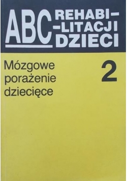 ABC rehabilitacji dzieci  mózgowe porażenie dziecięce