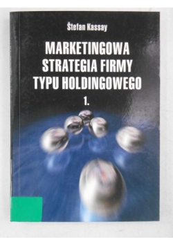 Marketingowa strategia firmy typu holdingowego. Część 1