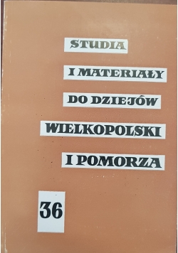 Studia i materiały do dziejów Wielkopolski i Pomorza 36