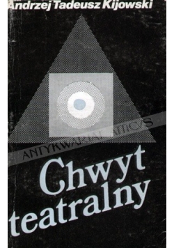 Chwyt Teatralny. Zarys instrumentalnej teorii teatru
