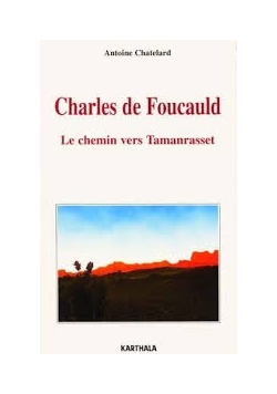 Charles de Foucauld. Le chemin vers tamanrasset