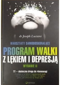 Warsztaty samodoskonalące. Program walki z lękiem i depresją. Wydanie II
