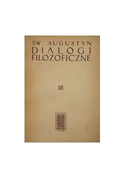 Św. Augustyn. Dialogi filozoficzne, Tom III