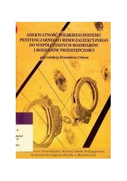 Adekwatność polskiego systemu penitencjarnego i resocjalizacyjnego do współczesnych rozmiarów i rodzajów przestępczości