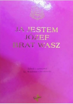 Ja jestem Józef brat wasz