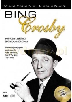 Muzyczne legendy: Bing Crosby. Tam gdzie czerń nocy spotyka jasność dnia [DVD]+[CD]