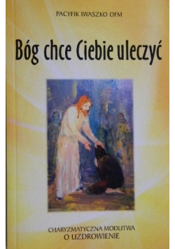 Bóg chce Ciebie uleczyć