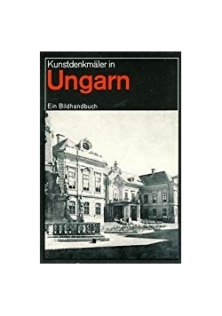 Kunstdenkmäler in Ungarn: Ein Bildhandbuch