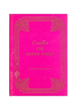 Czeka cię serce moje