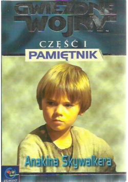 Gwiezdne wojny pamiętnik Anakina Skywalkera część I