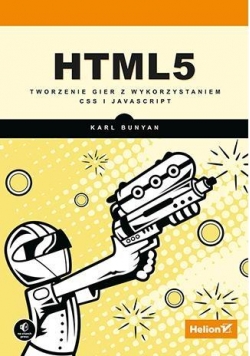 HTML5. Tworzenie gier z wykorz. CSS i JavaScript