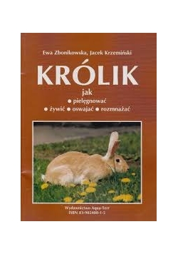 KRÓLIK. Jak pielęgnować, żywić, oswajać, rozmnażać