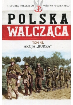 Polska Walcząca Tom 45 Akcja Burza