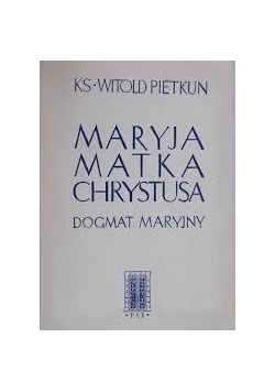 Maryja Matka Chrystusa .Dogmat Maryjny