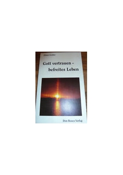Gott vertrauen - befreites Leben