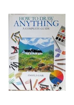 How To Draw Anything a Complete Guide