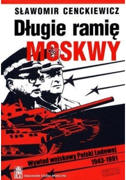 Długie ramię Moskwy.Wywiad wojskowy Polski Ludowej