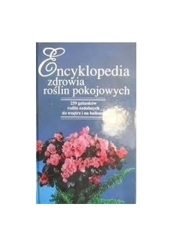 Encyklopedia zdrowia roślin pokojowych