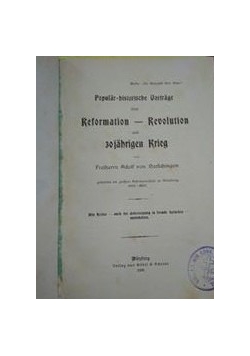 Popular historische Vortrage uber Reformation-Revolution und jahrigen Krieg, 1903 r.