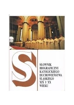Słownik biograficzny katolickiego duchowieństwa śląskiego XIX i XX wieku
